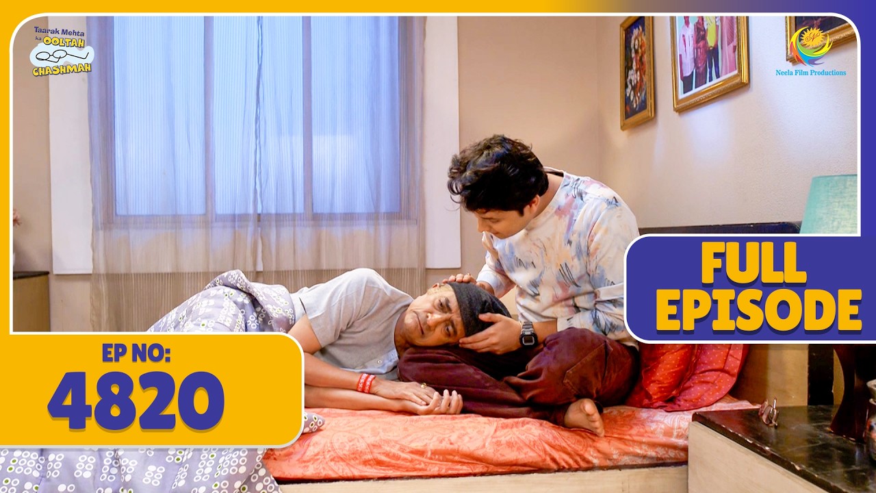 FULL EPISODE 4820 -  Tapu Ne लोरी गाके सुलाया Bapuji Ko ! | Taarak Mehta ka Ooltah Chasmah