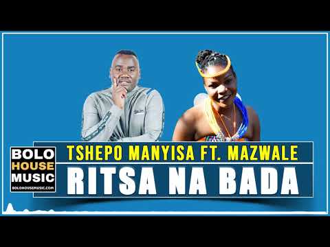 Tshepo Manyisa - Ritsa Na Bada ft Mazwale (Original)