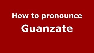 How to pronounce Guanzate