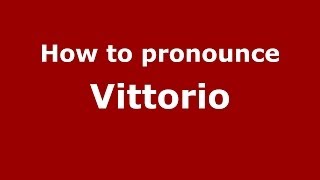 How to pronounce Vittorio