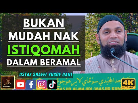 Ustaz Shaffi Yusof Gani - BUKAN MUDAH NAK ISTIQOMAH DALAM BERAMAL
