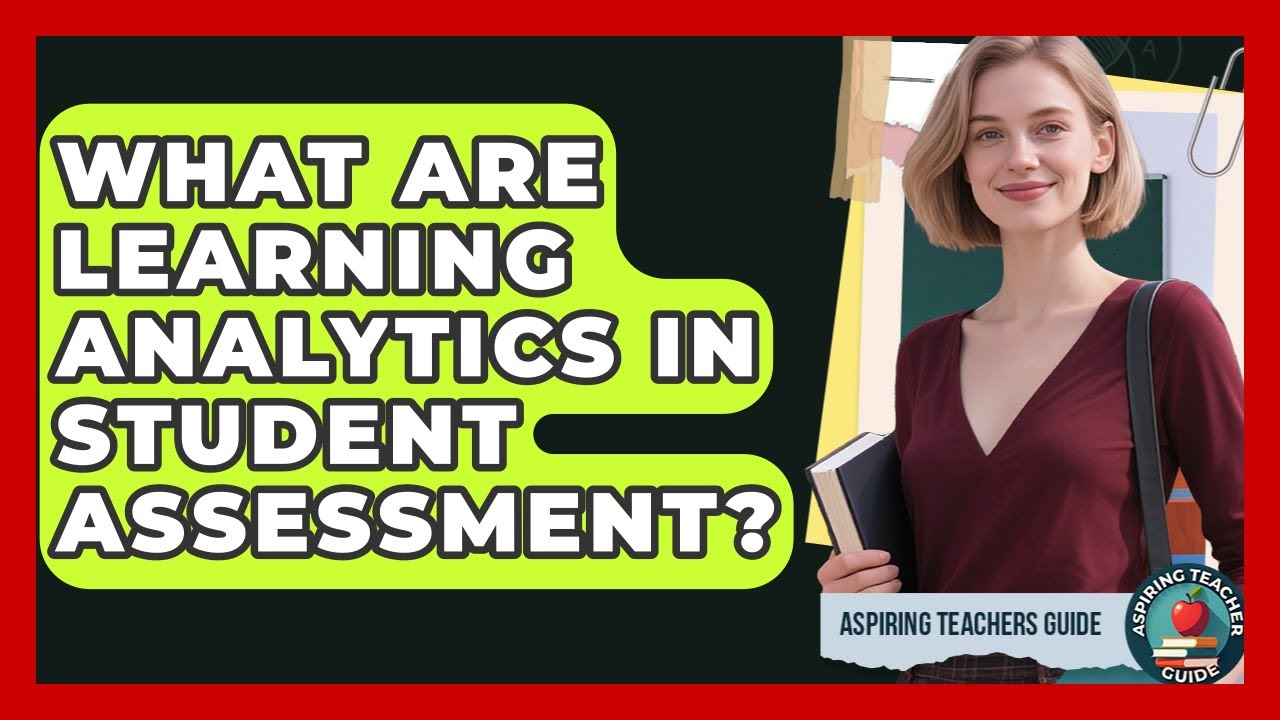 What Are Learning Analytics In Student Assessment? - Aspiring Teacher Guide