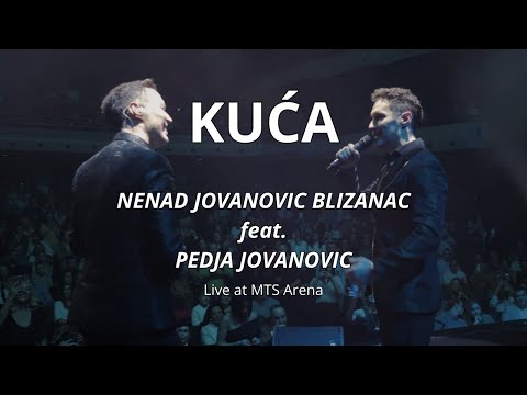 PEDJA JOVANOVIĆ feat. NENAD JOVANOVIC BLIZANAC - KUĆA (live at MTS Arena)