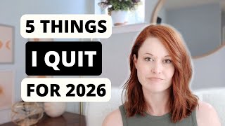 5 Things I Quit To Simplify My Life in 2026