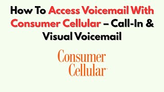How To Access Voicemail With Consumer Cellular – Call-In & Visual Voicemail