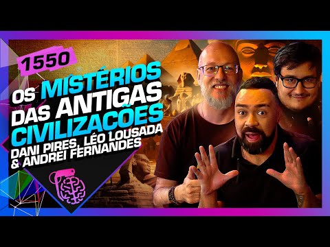 MISTÉRIOS DAS ANTIGAS CIVILIZAÇÕES: DAN PIRES, LOUSADA E ANDREI - Inteligência Ltda. Podcast #1550