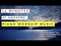 CHRISTIAN PIANO MUSIC 15 Minutes Of Awesome Worship