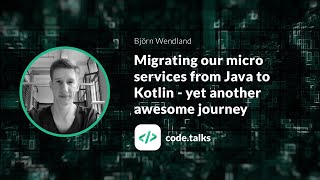 code.talks2018 Migrating our micro services from Java to Kotlin - yet 