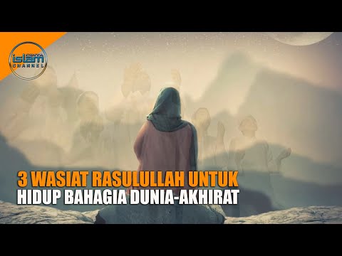 3 Wasiat Rasulullah Agar Umatnya Selamat dan Bahagia Dunia dan Akhirat