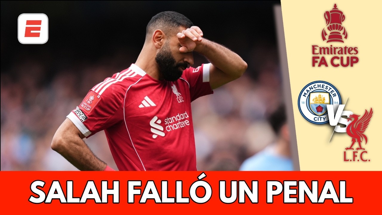 A LIVERPOOL no le sale nada: SALAH falló penal y perdió el descuento ante MANCHESTER CITY | FA Cup