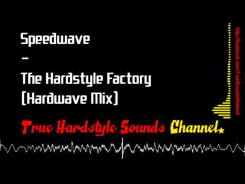 Speedwave - The Hardstyle Factory (Hardwave Mix)