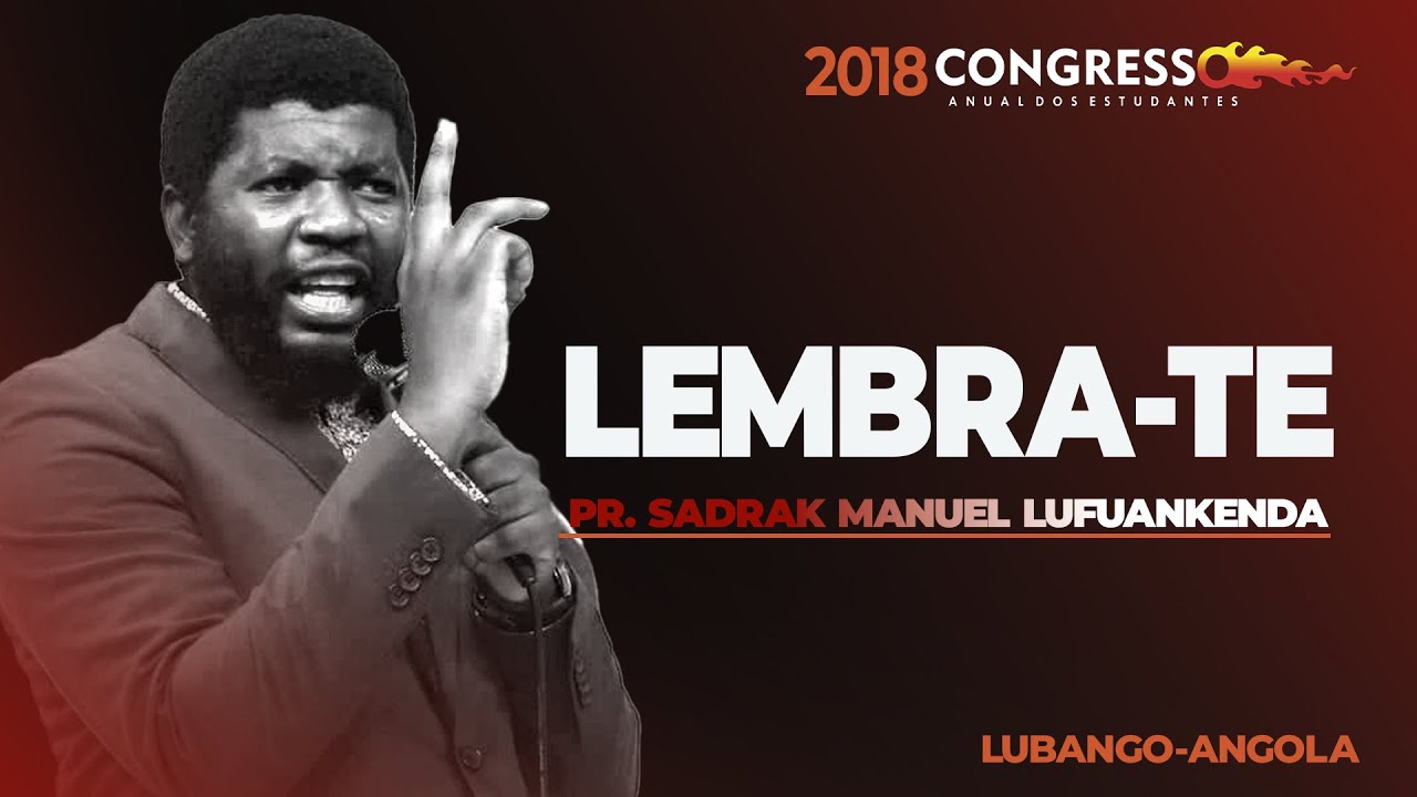 Lembra-te | Pr. Sadrak Manuel Lufuankenda | C.A.E 2018