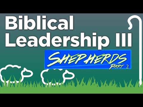 Biblical Leadership III: Shepherds Part 2