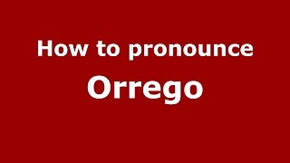 How to pronounce Orrego