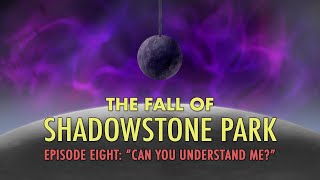 The Fall of Shadowstone Park (Episode 8)