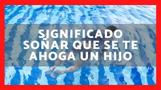▶️ QUÉ SIGNIFICA SOÑAR QUE SE TE AHOGA UN HIJO 2023 ✅ SIGNIFICADO SUEÑO QUE SE TE AHOGA UNA HIJA