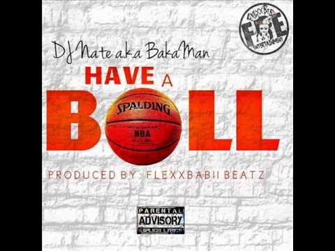 DjNateakaBakaman - Have a Ball ((Produced by: Flexxbabii Beatz))