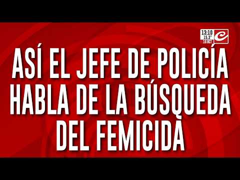 Así el jefe de la Policía habla de la búsqueda del femicida