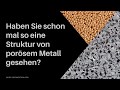 Vergleich der Struktur von porosem Aluminium und Sintermetallen.