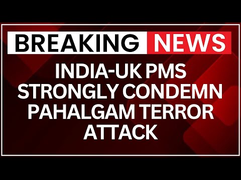 India-UK PMs Strongly Condemn Pahalgam Terror Attack, Vow Joint Action | NewsX