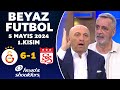 Beyaz Futbol 5 Mayıs 2024 1.Kısım / Galatasaray 6-1 Sivasspor