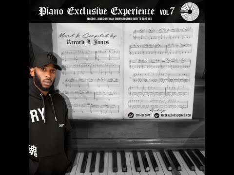 Piano Exclusive Experience Vol 7 (Record L Jones One Man Show Crossing Over To 2025 Mix)