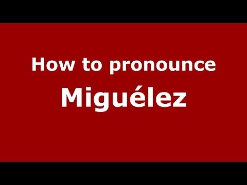 How to pronounce Miguélez (Spain/Spanish) - PronounceNames.com