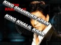 KiNg KHaLil N KiNg ShAhRuKh