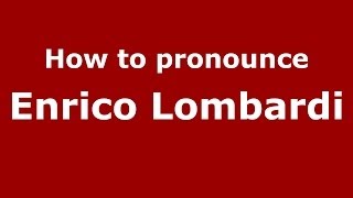 How to pronounce Enrico Lombardi