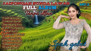 Download lagu JAIPONGAN SUNDA LAWAS FULL ALBUM TANPA IKLAN//IPAH GEBOT mp3