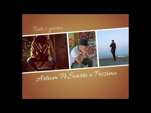 Tutti i Giorni- Artiom Ft. Scarto e Pessimo