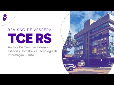 Revisão de Véspera TCE RS: Auditor de Controle Externo - Ciências Contábeis e TI - Parte I