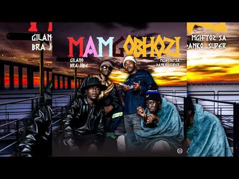 Mamgobhozi-Gilano , Mgiftoz SA & Bra Jobe feat Danko Super 