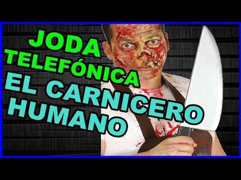BROMA TELEFÓNICA: EL CARNICERO HUMANO