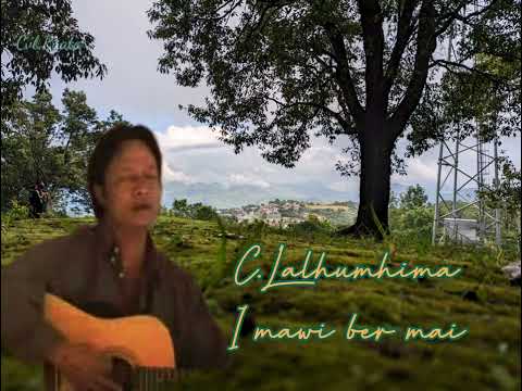 C.Lalhumhima - I mawi ber mai