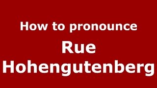 How to pronounce Rue Hohengutenberg