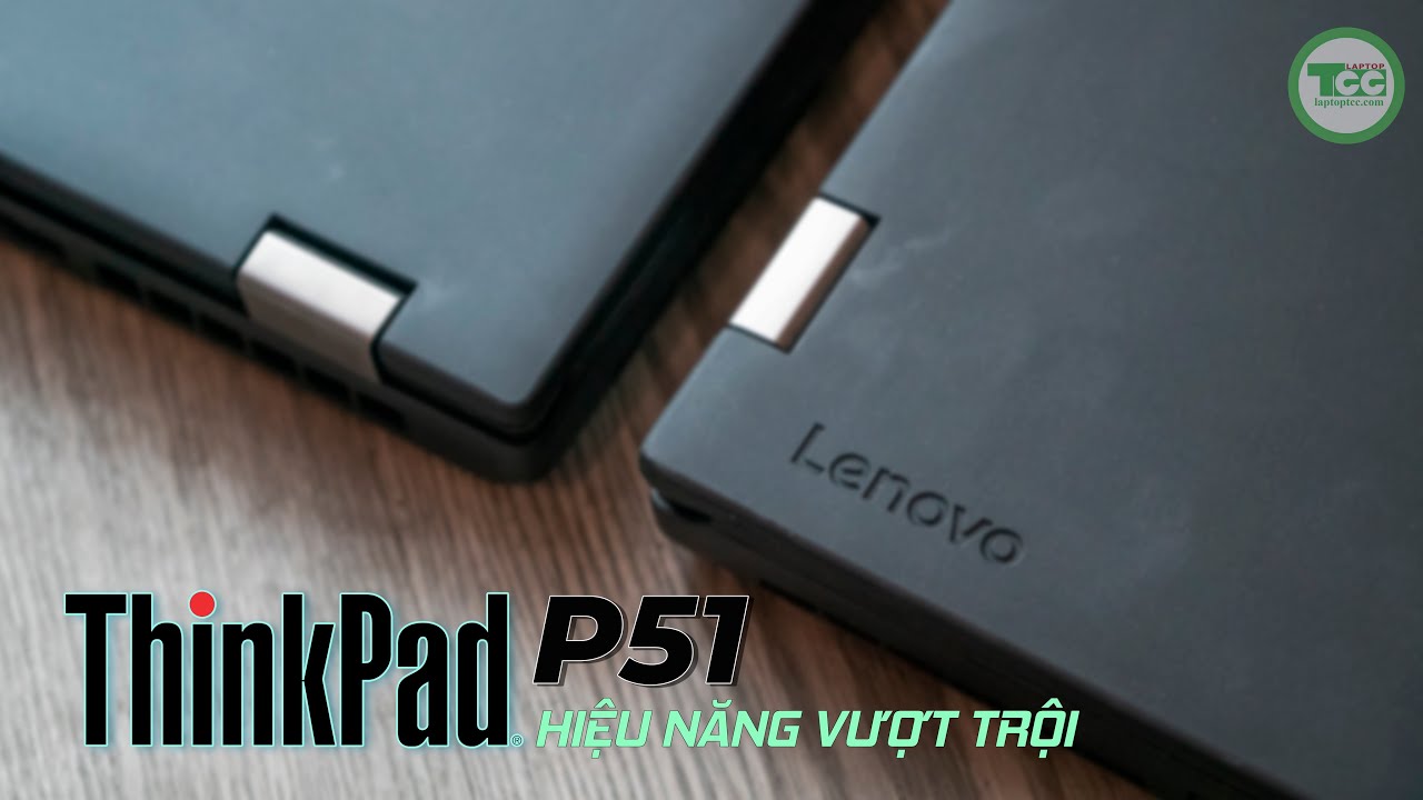 Laptop Cũ Lenovo Thinkpad P51 i7-7700 (7820HQ)| Ram 16GB| SSD 256GB| Card Quadro M1200 4gb GDDR5| FHD IPS