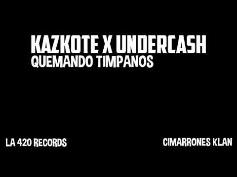 UNDERCASH X KAZKOTE - QUEMANDO TIMPANOS