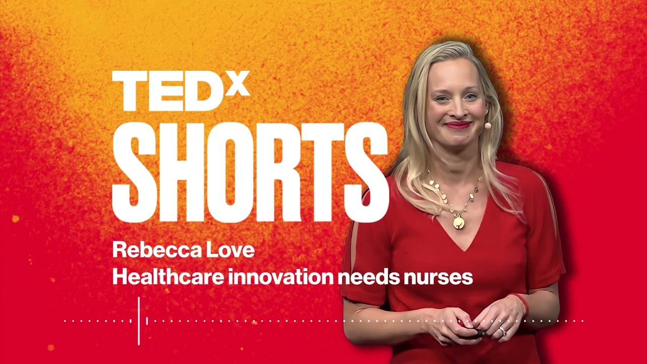Healthcare innovation needs nurses | Rebecca Love | TEDxBeaconStreet