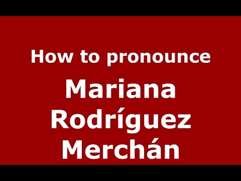 How to pronounce Mariana Rodríguez Merchán (Colombian Spanish/Colombia)  - PronounceNames.com