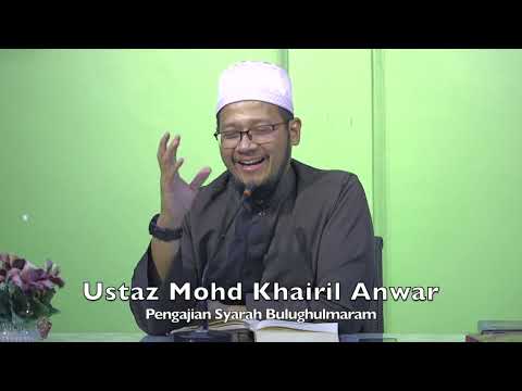 20220725 Ustaz Mohd Khairil Anwar : Pengajian Syarah Bulughulmaram