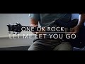 ONE OK ROCK - Let me let you go (guitar cover)
