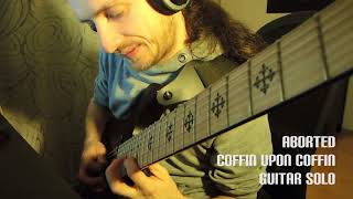 Aborted - Coffin Upon Coffin Guitar Solo Cover