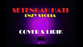Download lagu SETENGAH HATI - COVER & LIRIK || ENZY STORIA mp3