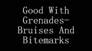 Good With Grenades- Bruises And Bitemarks Lyrics