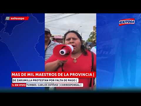 🔴🔵 Más de mil maestros de la provincia de Zarumilla protestan por falta de pago