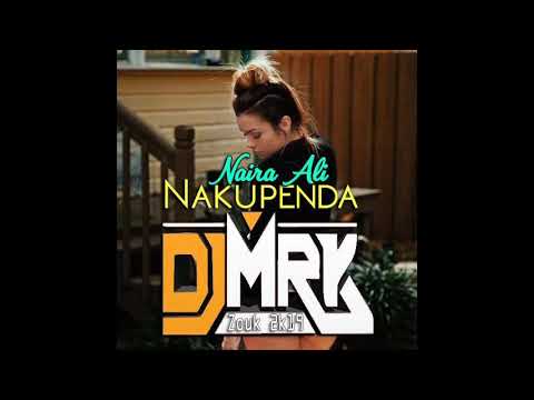 DJ M R K x Naira Ali - Nakupenda [Zouk 2k19]