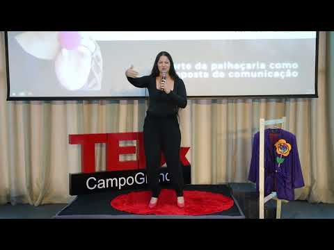 A arte da palhaçaria como proposta de comunicação  | Márcia Nascimento | TEDxCampoGrande