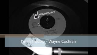 I'm In Trouble - Wayne Cochran     Northern Soul