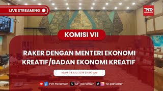 KOMISI VII DPR RI RAKER DENGAN MENTERI EKONOMI KREATIF/BADAN EKONOMI KREATIF